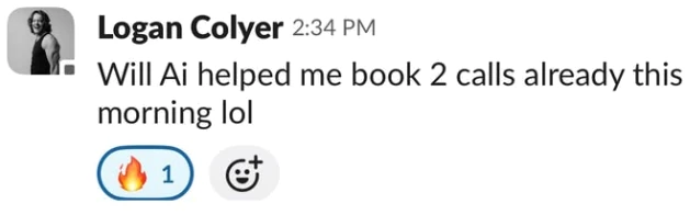 Slack message from Logan Colyer: "Will Ai helped me book 2 calls already this morning lol", with a fire reaction.